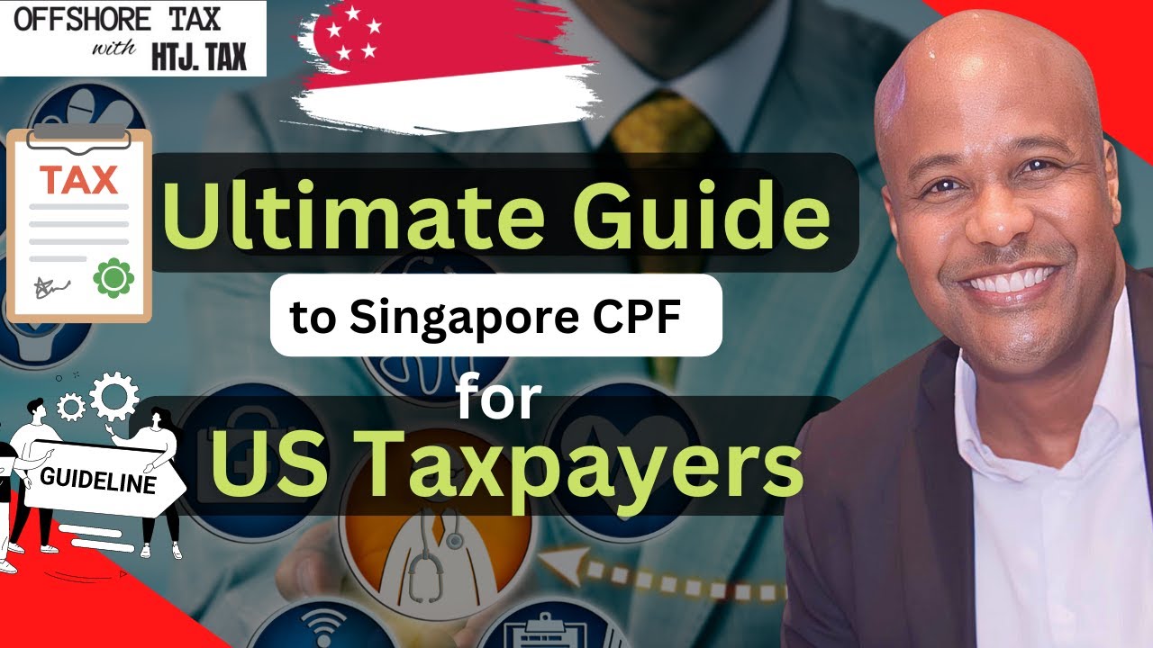 Video Thumbnail: Ultimate Guide to Singapore CPF for US Taxpayers and US Expats [ Offshore Tax ]
