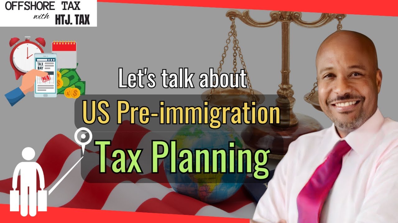 US Pre-Immigration Tax Planning | HTJ Tax